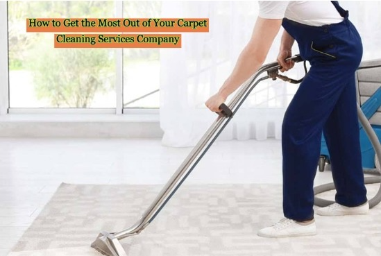 How to Get the Most Out of Your Carpet Cleaning Services Company